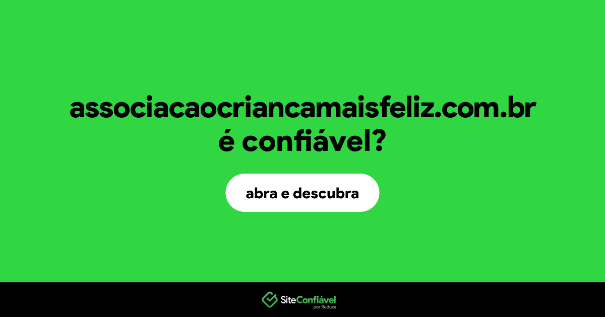O site associacaocriancamaisfeliz.com.br é confiável?