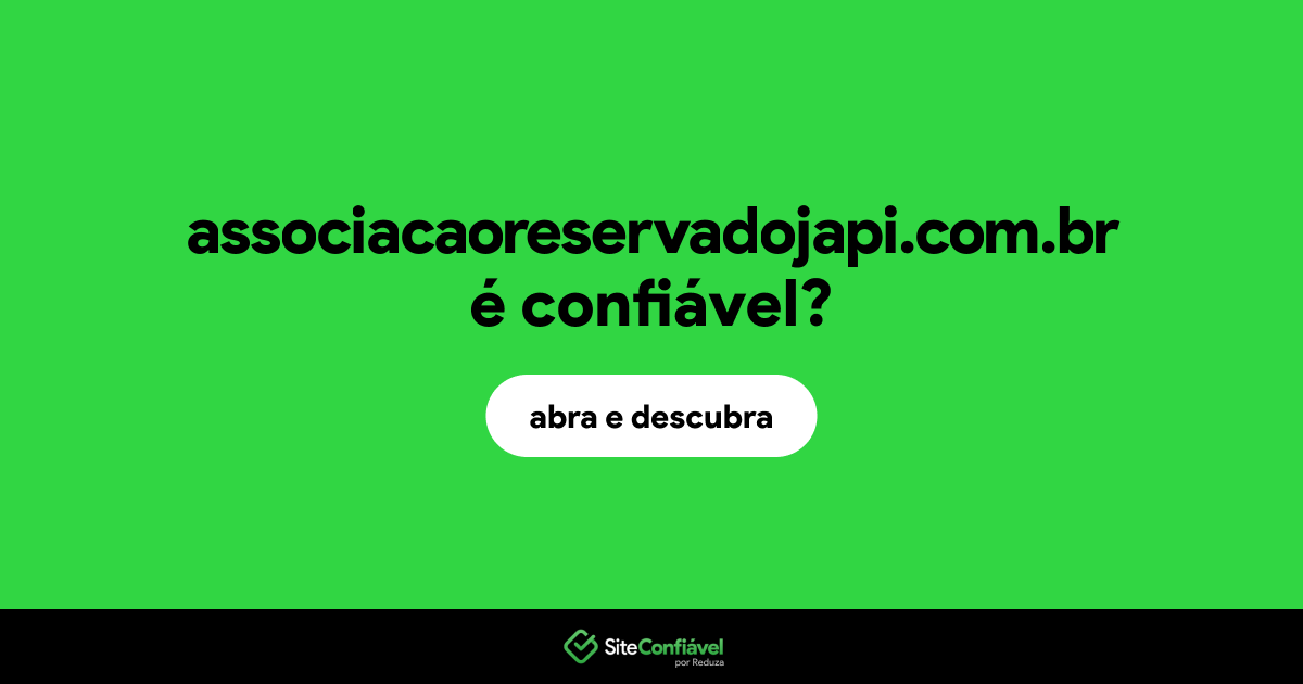 O site associacaoreservadojapi.com.br é confiável?