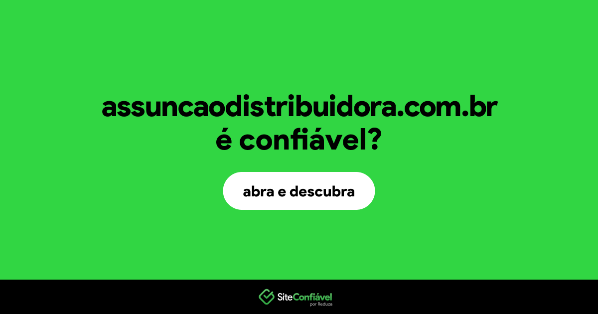 O site assuncaodistribuidora.com.br é confiável?