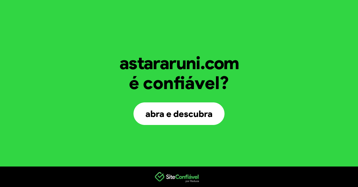 O site astararuni.com é confiável?