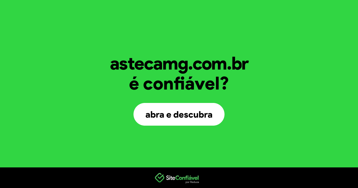 O site astecamg.com.br é confiável?
