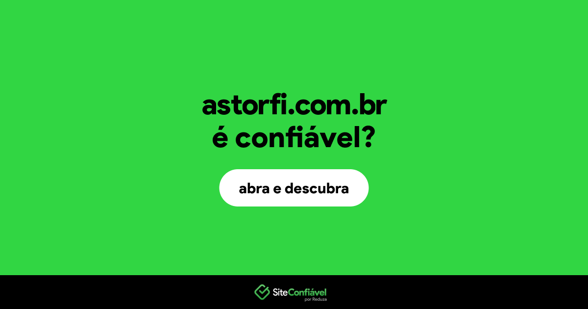 O site astorfi.com.br é confiável?