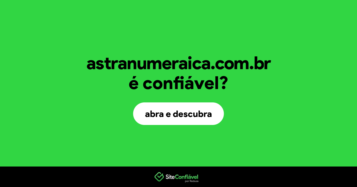 O site astranumeraica.com.br é confiável?