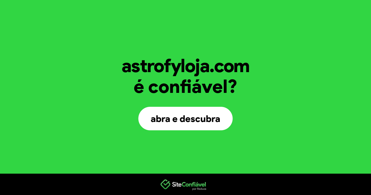 O site astrofyloja.com é confiável?