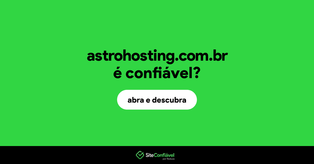 O site astrohosting.com.br é confiável?