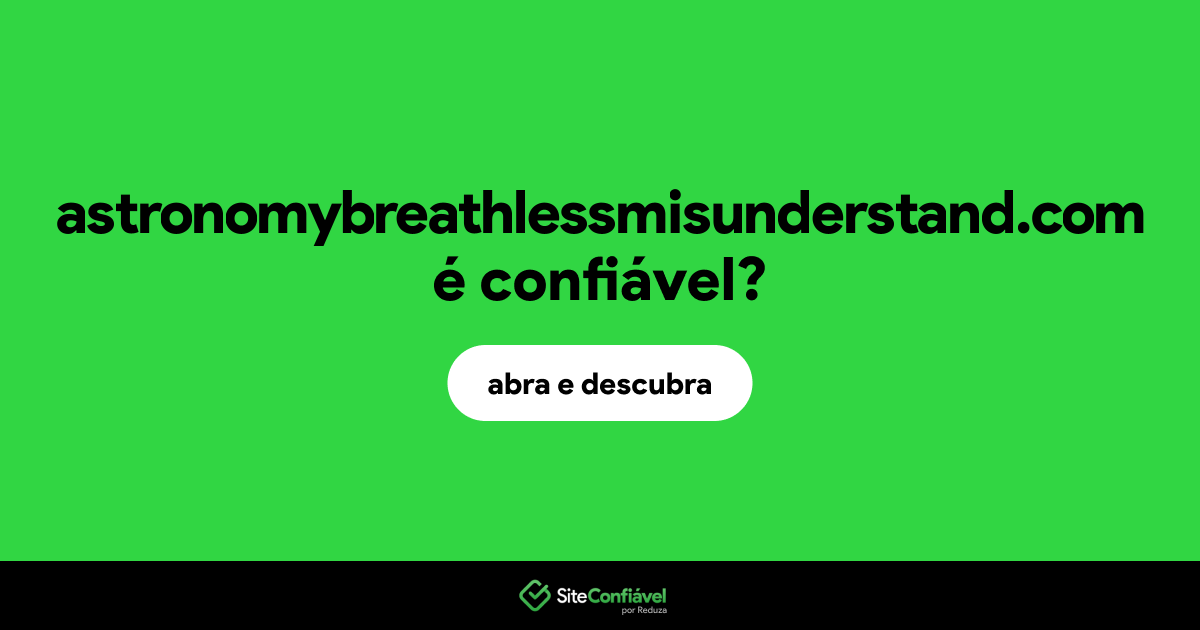 O site astronomybreathlessmisunderstand.com é confiável?