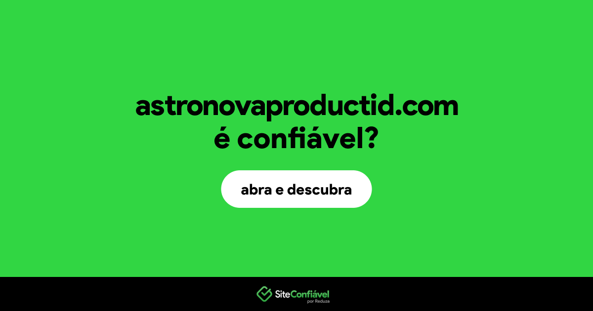 O site astronovaproductid.com é confiável?