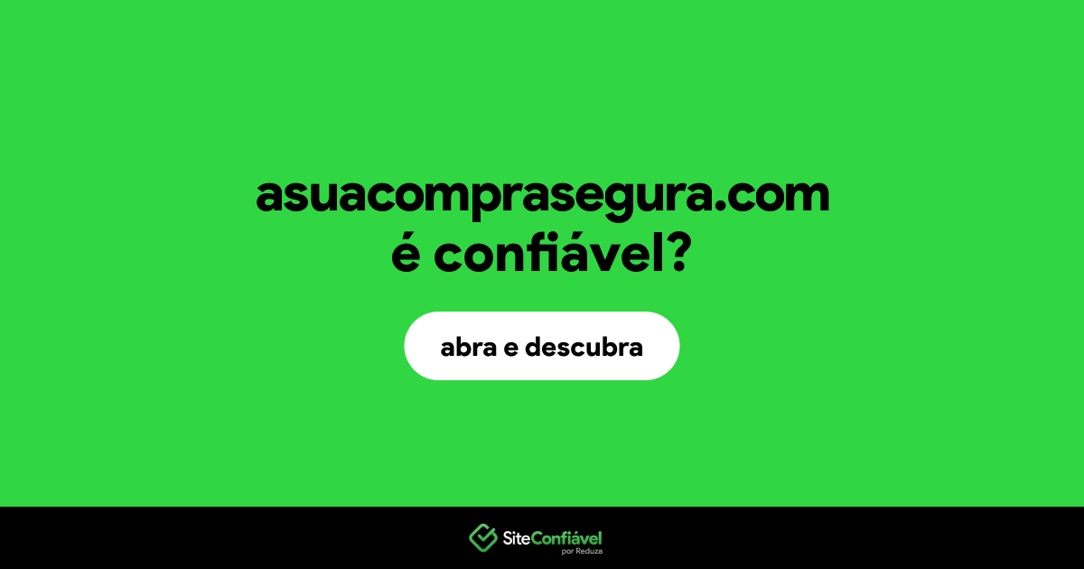 O site asuacomprasegura.com é confiável?