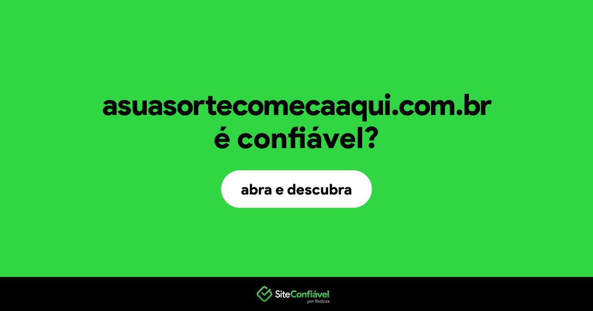O site asuasortecomecaaqui.com.br é confiável?