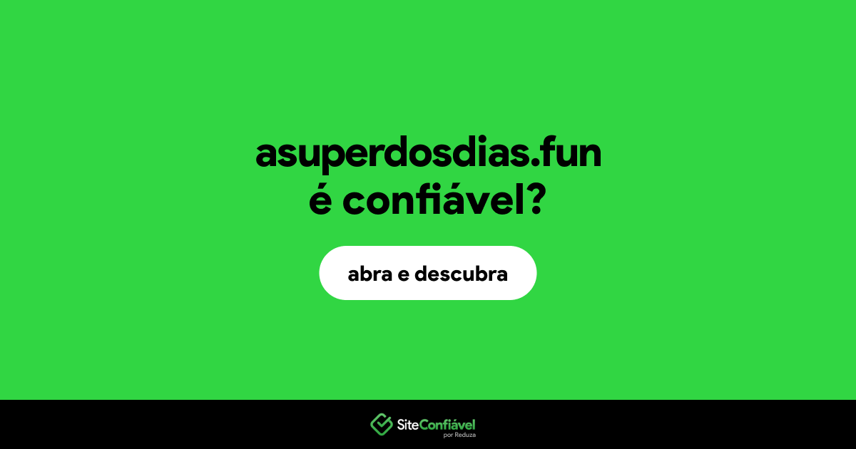 O site asuperdosdias.fun é confiável?