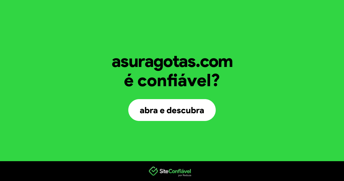 O site asuragotas.com é confiável?