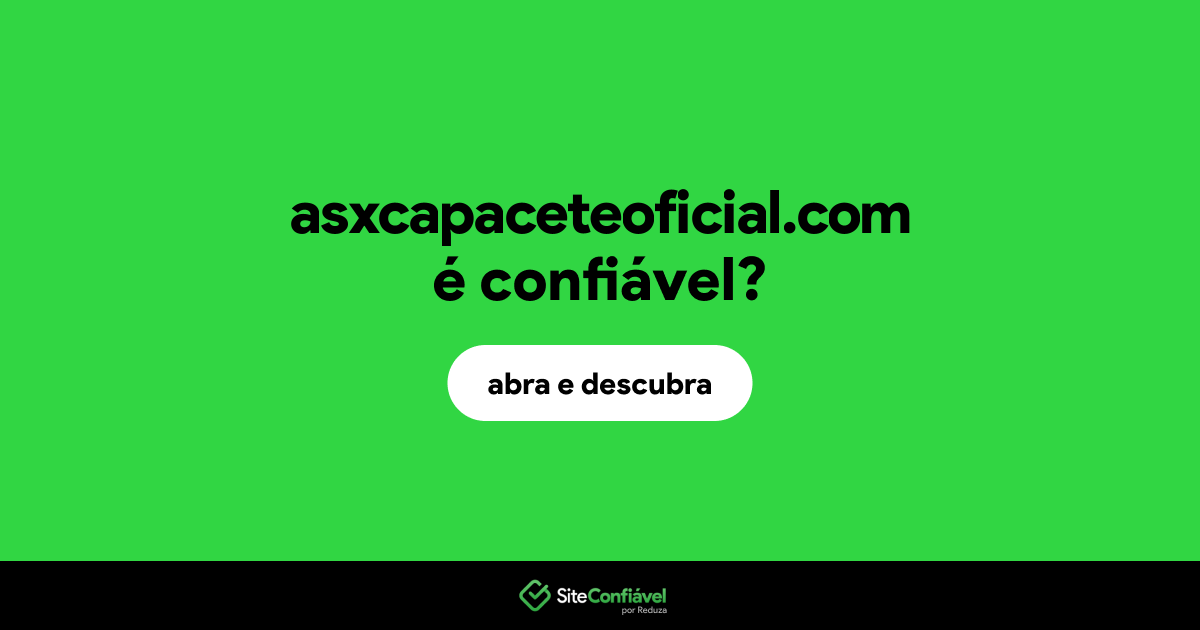 O site asxcapaceteoficial.com é confiável?