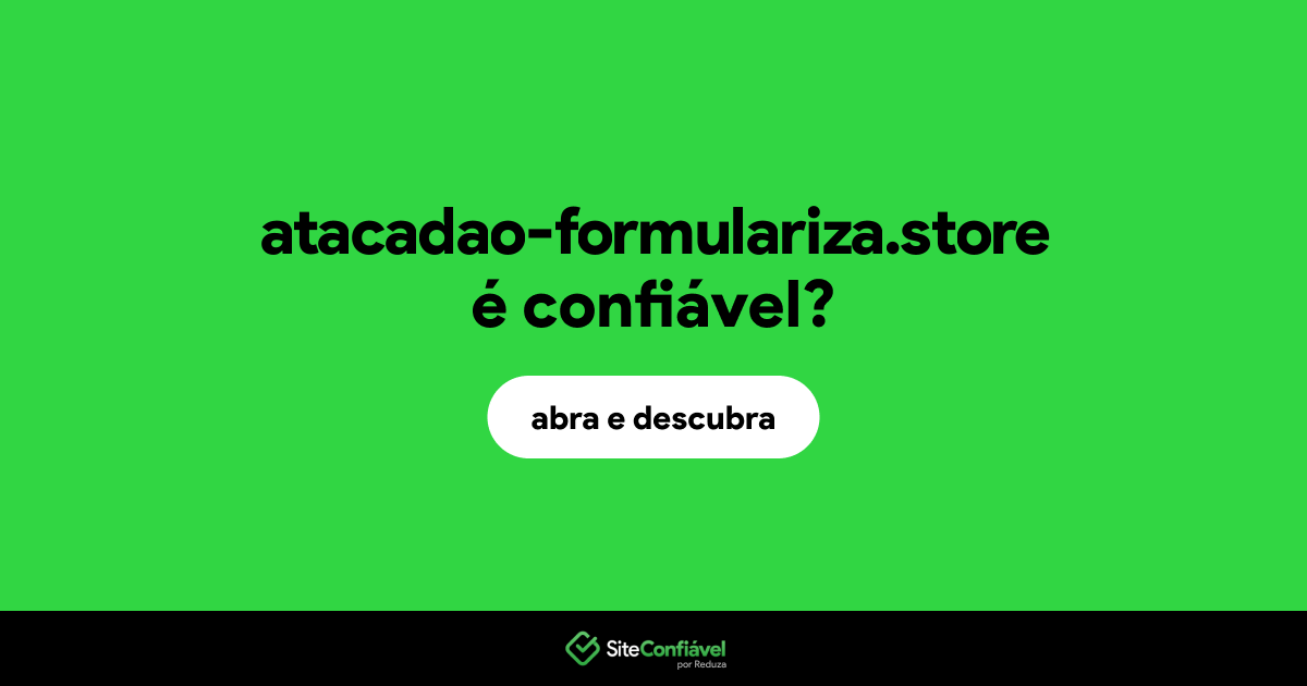 O site atacadao-formulariza.store é confiável?