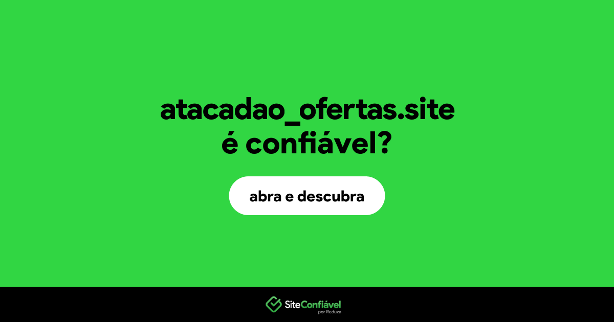 O site atacadao_ofertas.site é confiável?