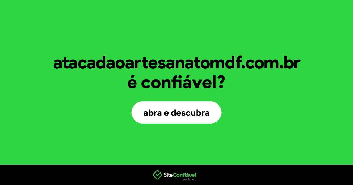 O site atacadaoartesanatomdf.com.br é confiável?