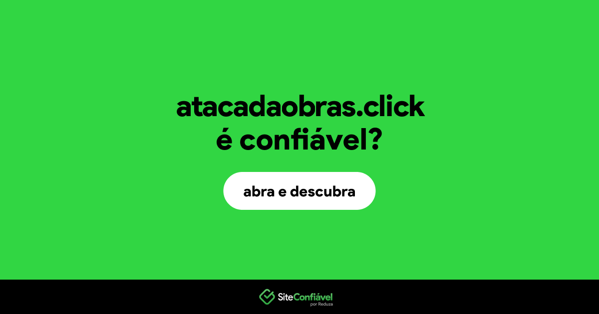 O site atacadaobras.click é confiável?