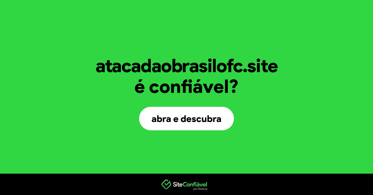 O site atacadaobrasilofc.site é confiável?