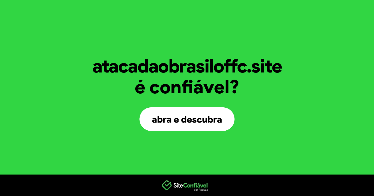 O site atacadaobrasiloffc.site é confiável?