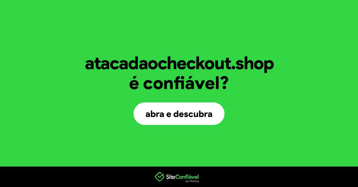 O site atacadaocheckout.shop é confiável?