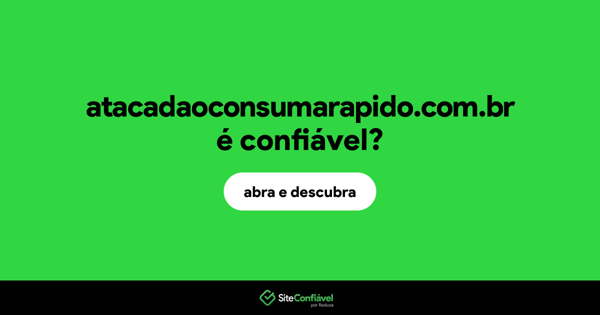O site atacadaoconsumarapido.com.br é confiável?