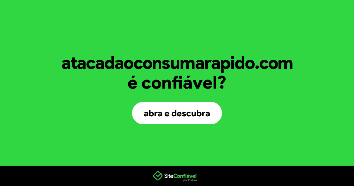 O site atacadaoconsumarapido.com é confiável?