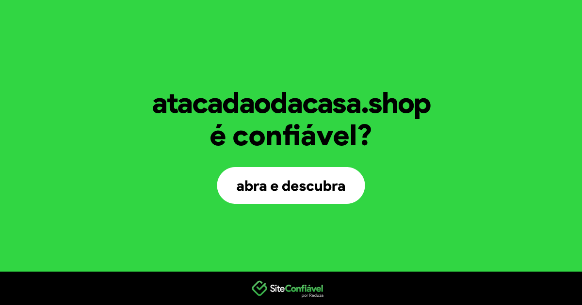 O site atacadaodacasa.shop é confiável?