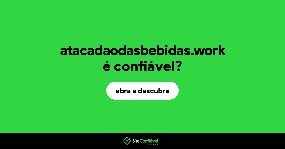 O site atacadaodasbebidas.work é confiável?