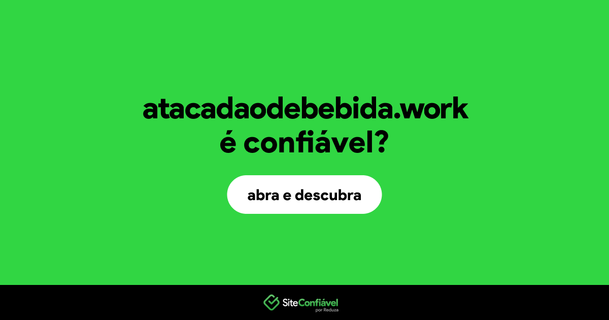 O site atacadaodebebida.work é confiável?