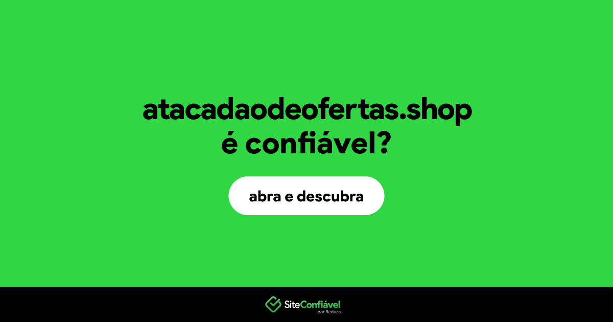 O site atacadaodeofertas.shop é confiável?