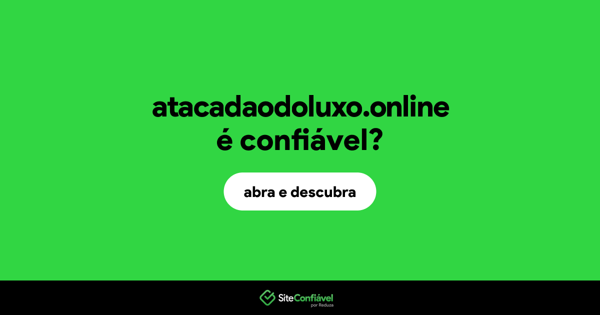 O site atacadaodoluxo.online é confiável?