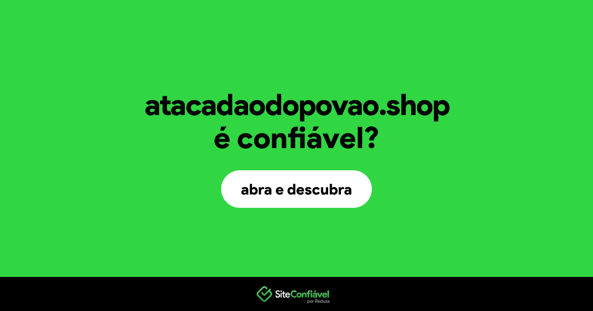 O site atacadaodopovao.shop é confiável?