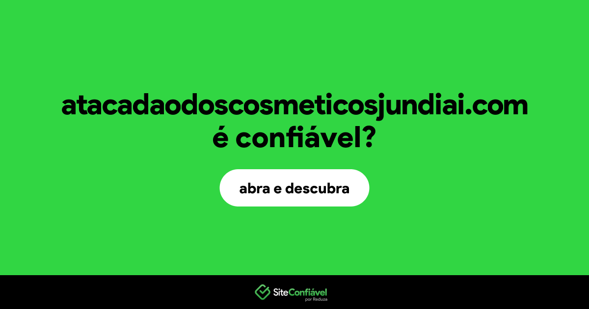 O site atacadaodoscosmeticosjundiai.com é confiável?