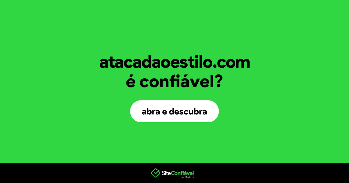 O site atacadaoestilo.com é confiável?