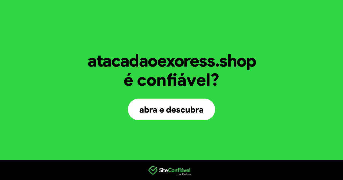 O site atacadaoexoress.shop é confiável?