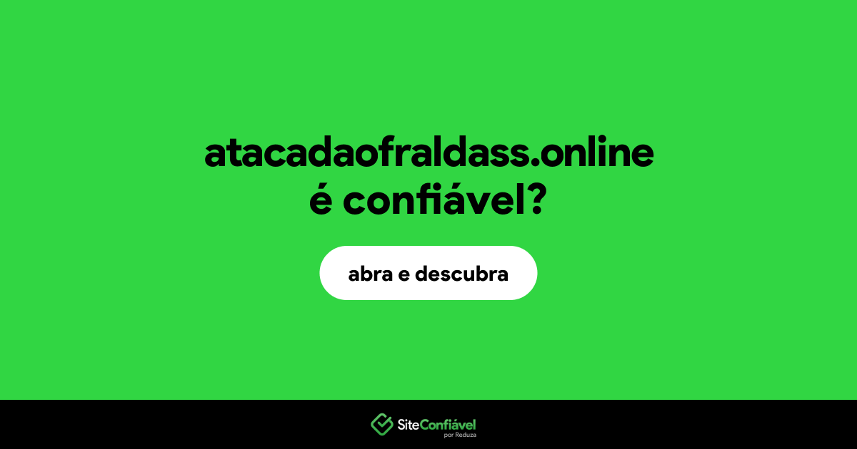 O site atacadaofraldass.online é confiável?