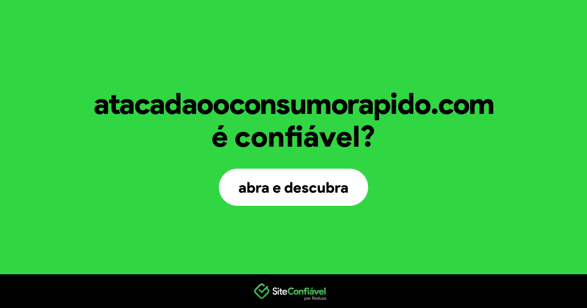 O site atacadaooconsumorapido.com é confiável?