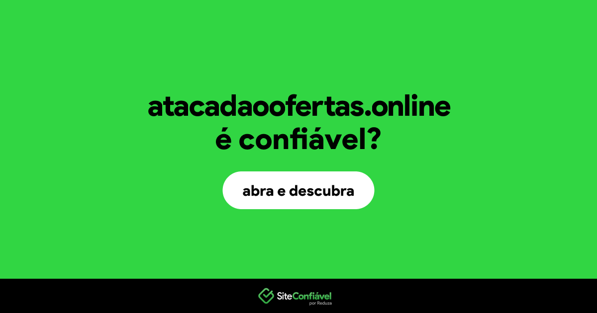 O site atacadaoofertas.online é confiável?