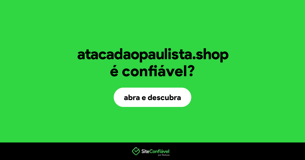 O site atacadaopaulista.shop é confiável?