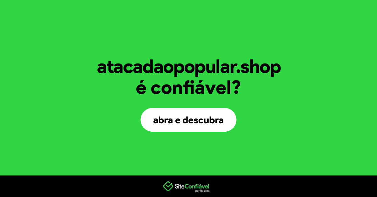 O site atacadaopopular.shop é confiável?