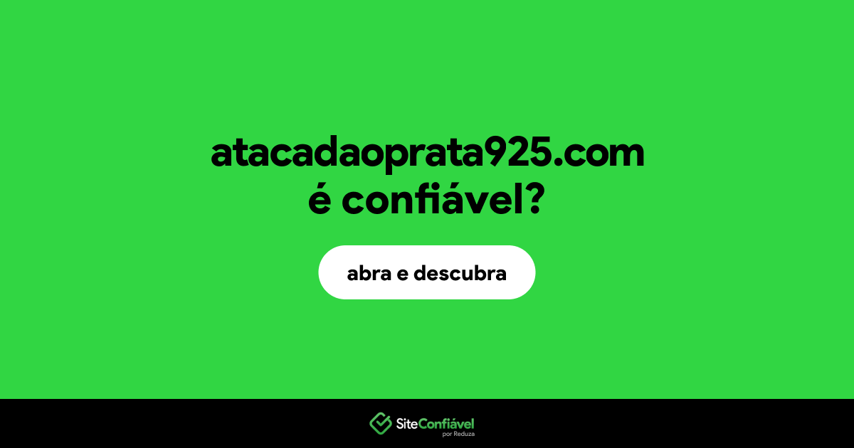 O site atacadaoprata925.com é confiável?