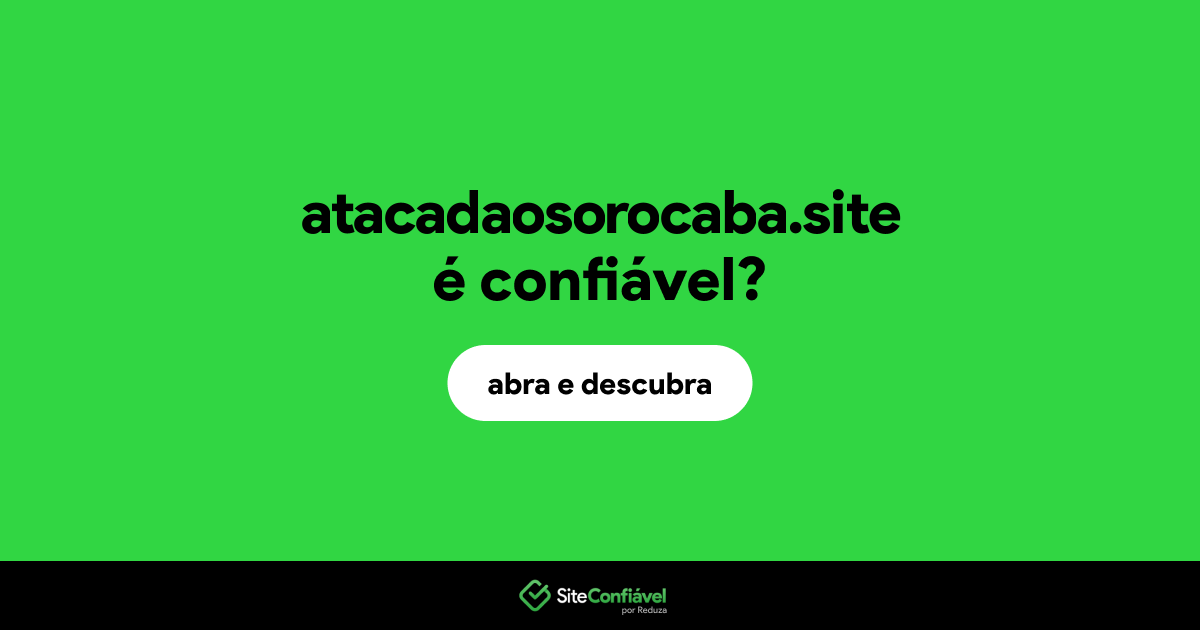 O site atacadaosorocaba.site é confiável?