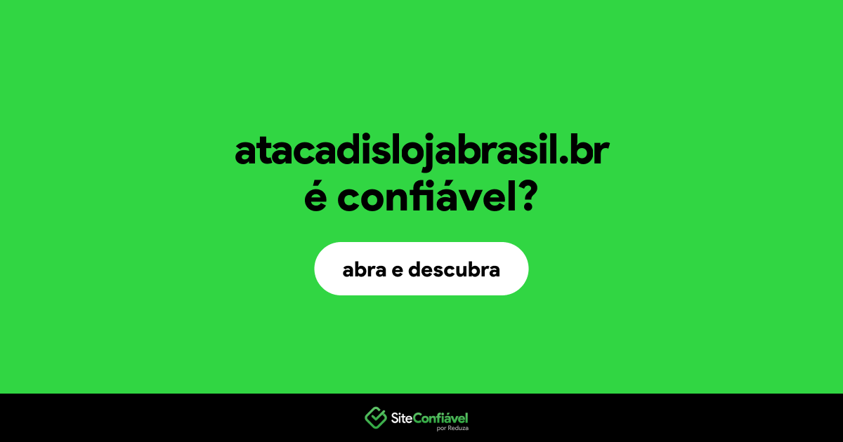 O site atacadislojabrasil.br é confiável?