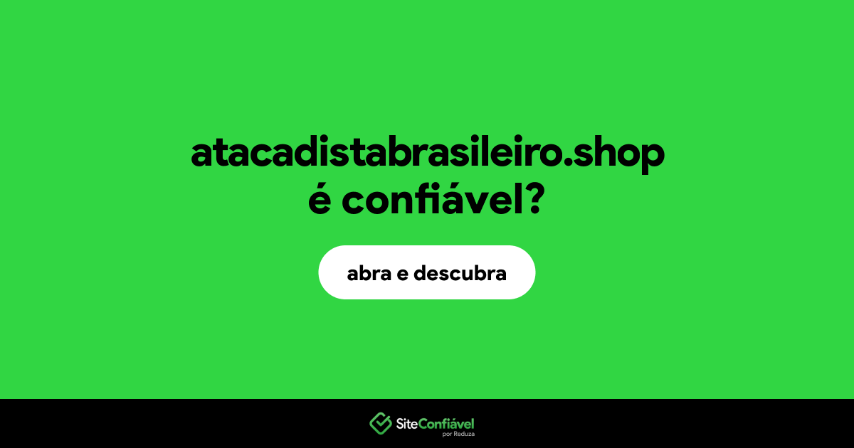 O site atacadistabrasileiro.shop é confiável?