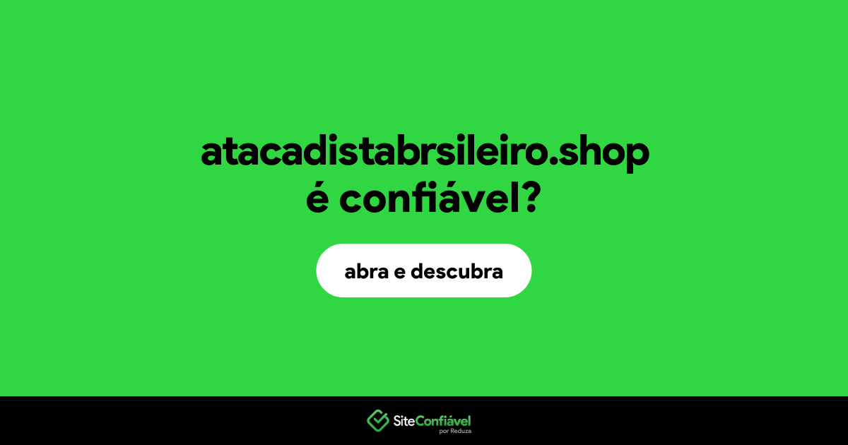 O site atacadistabrsileiro.shop é confiável?