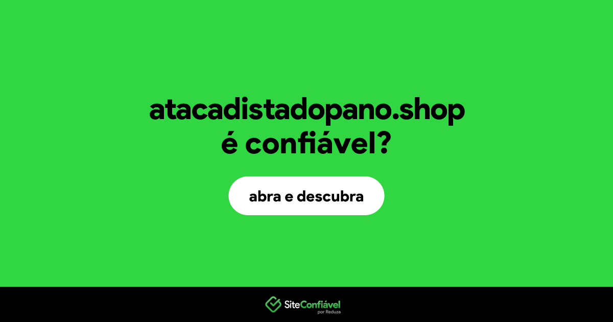 O site atacadistadopano.shop é confiável?