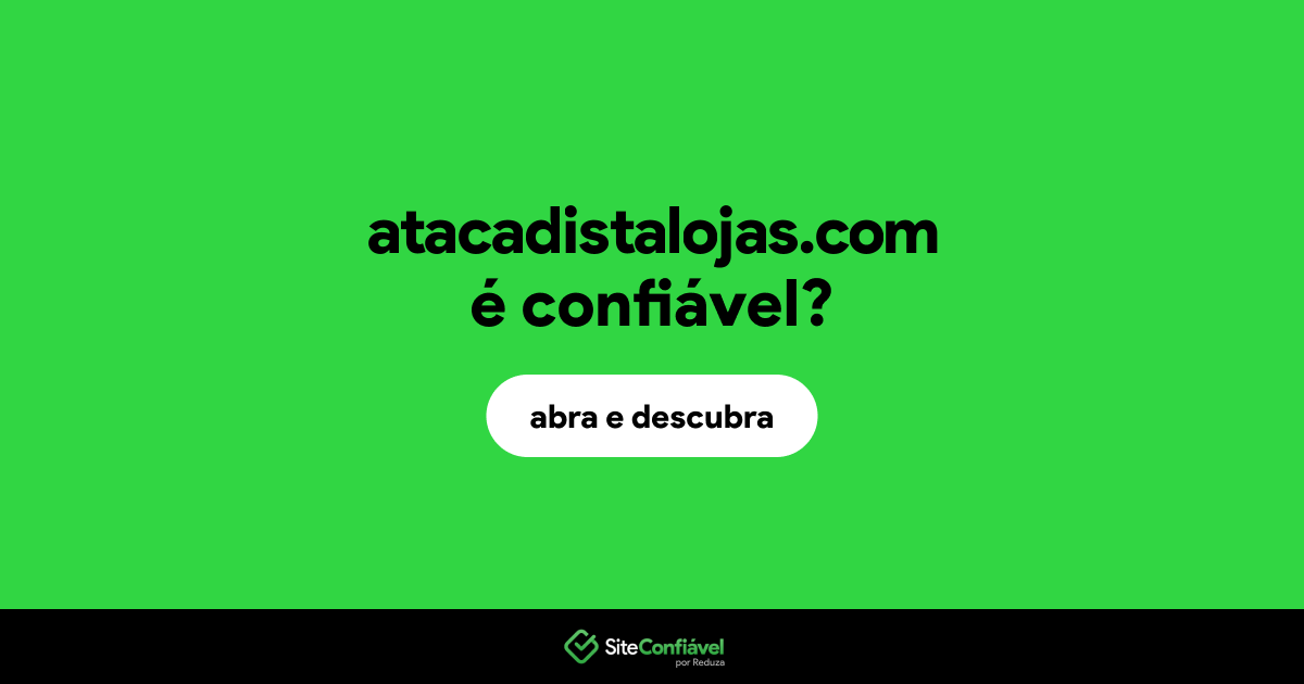 O site atacadistalojas.com é confiável?