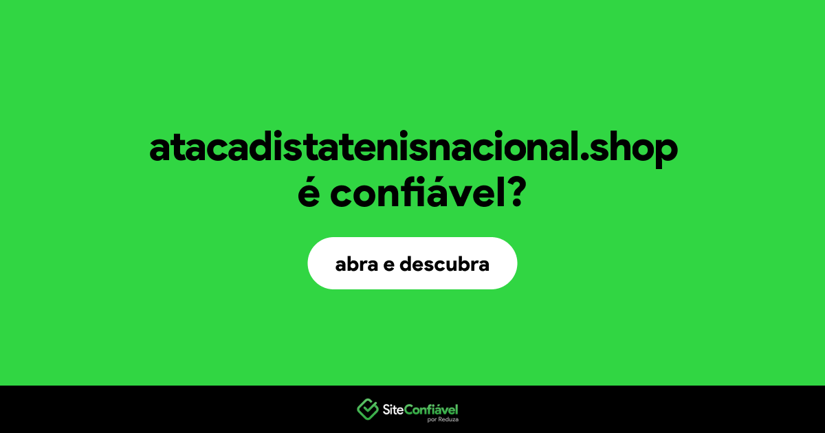 O site atacadistatenisnacional.shop é confiável?