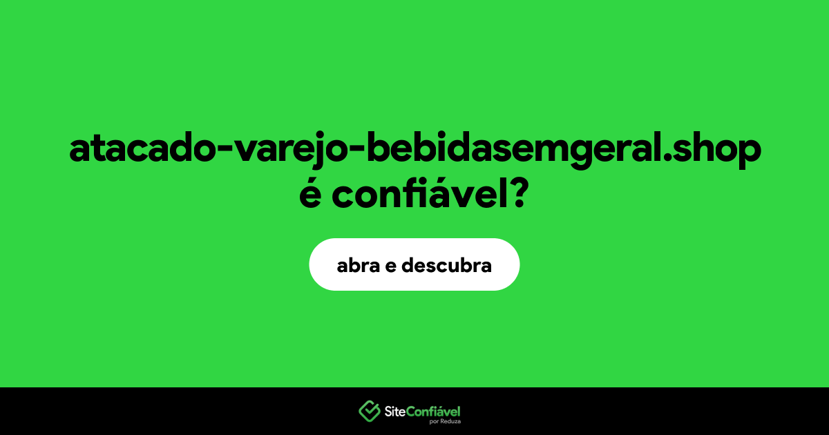 O site atacado-varejo-bebidasemgeral.shop é confiável?