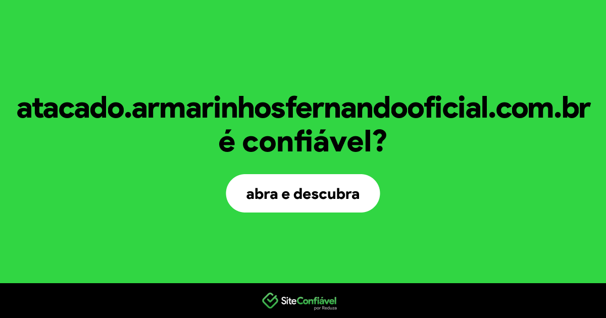 O site atacado.armarinhosfernandooficial.com.br é confiável?