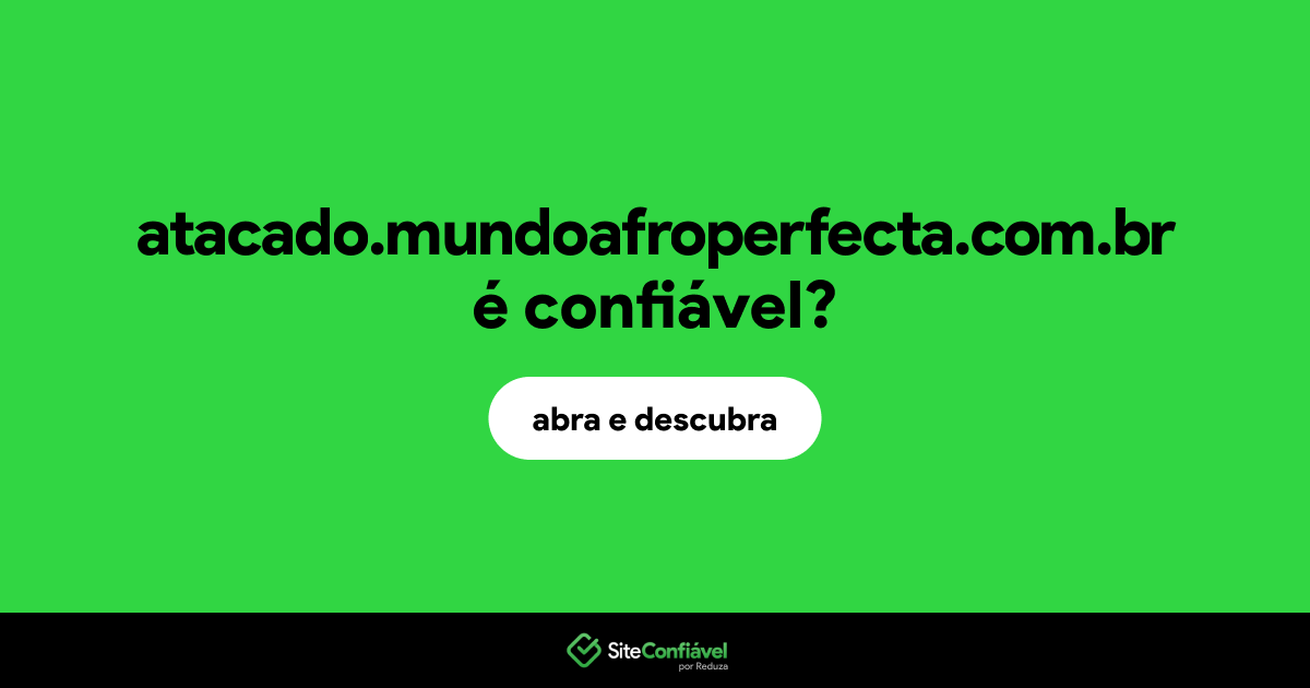 O site atacado.mundoafroperfecta.com.br é confiável?
